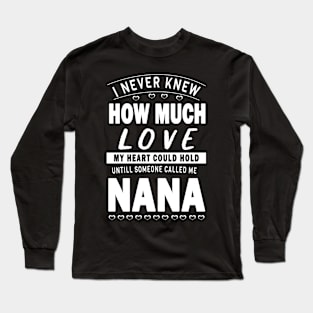 I never knew how much love my heart could hold till someone called me nana Long Sleeve T-Shirt